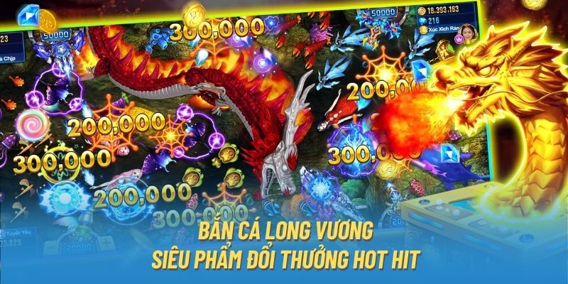 Bắn cá long vương - Siêu phẩm đổi thưởng hot hit