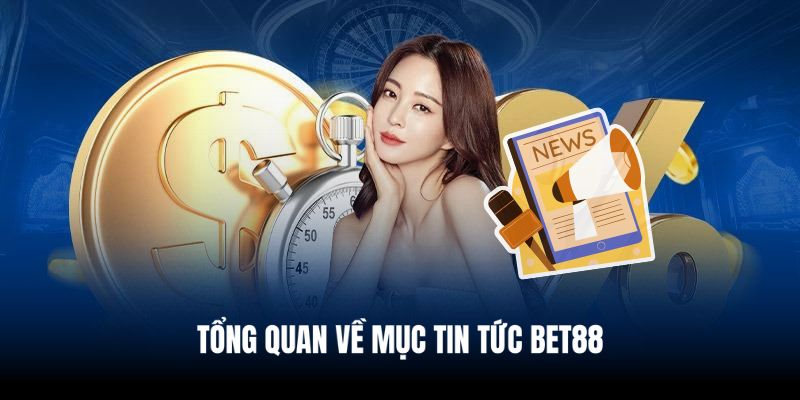 Giới thiệu tổng quan về mục Tin Tức Bet88