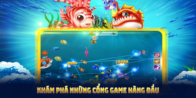 Khám phá những cổng game hàng đầu với bắn cá Cwin