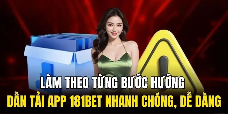 Làm theo từng bước hướng dẫn tải app 181Bet nhanh chóng, dễ dàng