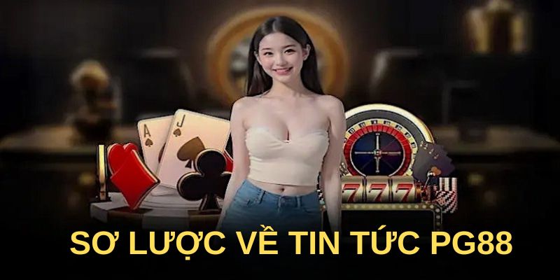 Sơ lược về tin tức PG88